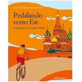 Pedalando verso est. In biciletta da Venezia a Mosca