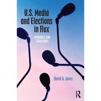 Routledge N. Y. U.S. Media and Elections in Flux