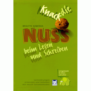 Knack die Nuss beim Lesen und Schreiben. Lernstörungen erkennen und beheben mit neuen Lernmethoden