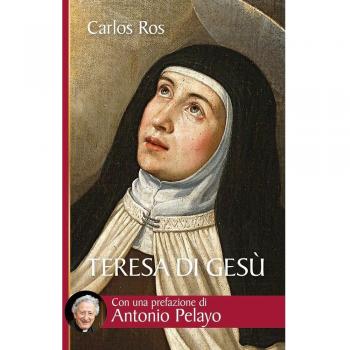 Teresa di Gesù. Vita, messaggio e attualità della Santa di Avila
