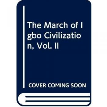 The March of Igbo Civilization Vol. II