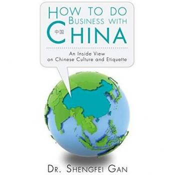 How To Do Business With China: An Inside View On Chinese Culture And Etiquette