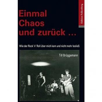 Einmal Chaos und zurück ...: Wie der Rock 'n' Roll über mich kam und nicht mehr losließ