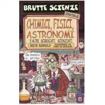 Chimici, fisici, astronomi e altri sciroccati scienziati