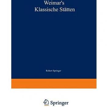 Weimar's klassische Stätten. Ein Beitrag zum Studium Goethe's und unserer klassischen Literatur-Epoche