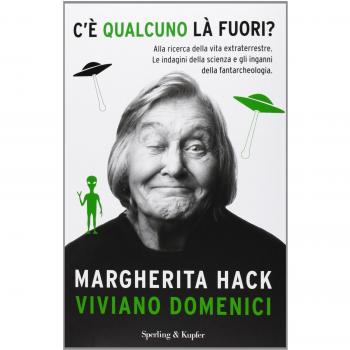 C'è qualcuno là fuori? Alla ricerca della vita extraterrestre. Le indagini della scienza e gli inganni della fantarcheologia