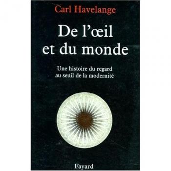 De l'oeil et du monde. Une histoire du regard au seuil de la modernité