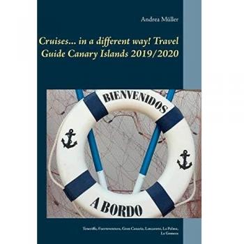 Cruises... in a different way! Travel Guide Canary Islands 2019/2020: Teneriffa, Fuerteventura, Gran Canaria, Lanzarote, La Palma, La Gomera