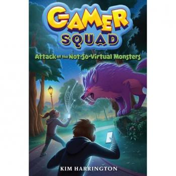 Attack of the NotSoVirtual Monsters Gamer Squad 1 Gamer Squad 1 by Kim Harrington