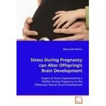 Stress During Pregnancy can Alter Offspring'sBrain Development