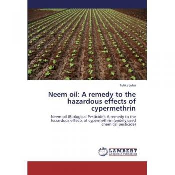 Neem oil: A remedy to the hazardous effects of cypermethrin: Neem oil