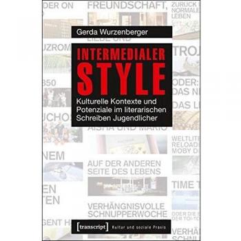 Intermedialer Style: Kulturelle Kontexte und Potenziale im literarischen Schreiben Jugendlicher