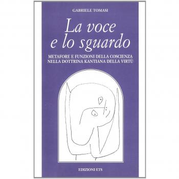 La voce e lo sguardo. Metafore e funzioni della coscienza nella dottrina kantiana della virtù