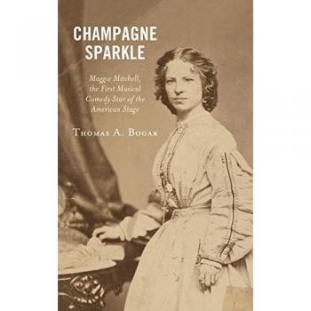 Champagne Sparkle: Maggie Mitchell, the First Musical Comedy Star of the American Stage