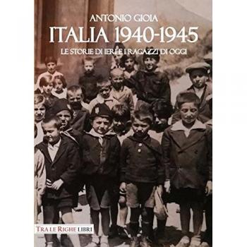 Italia 1940-1945. Le storie di ieri e i ragazzi di oggi