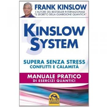 Kinslow system. Supera senza stress conflitti e calamità. Manuale pratico di esercizi quantici