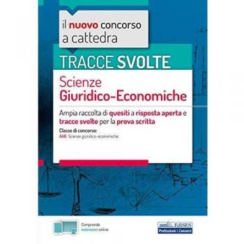 Tracce svolte Scienze Giuridico-economiche: Ampia raccolta di quesiti a risposta aperta e tracce svolte per la prova scritta