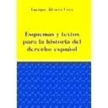 Esquemas y textos para la historia del derecho español