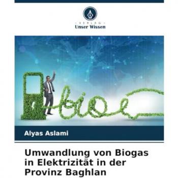 Aslami, Alyas: Umwandlung von Biogas in Elektrizität in der Provinz Baghlan