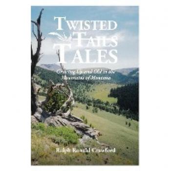 Twisted Tales Growing Up and Old in the Mountains of Montana