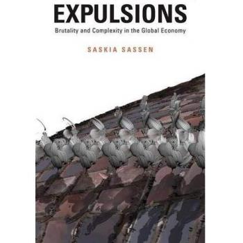 Expulsions : Brutality and Complexity in the Global Economy
