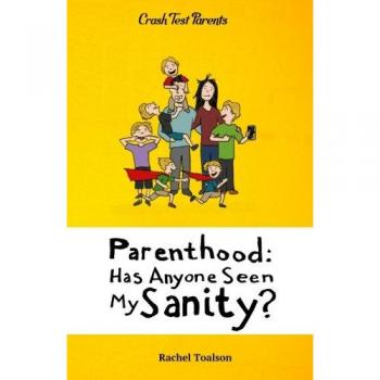 Parenthood: Has Anyone Seen My Sanity?