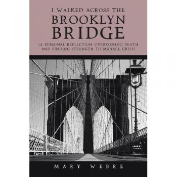 I Walked Across the Brooklyn Bridge: A Personal Reflection-Overcoming Death and Finding Strength to Manage Grief