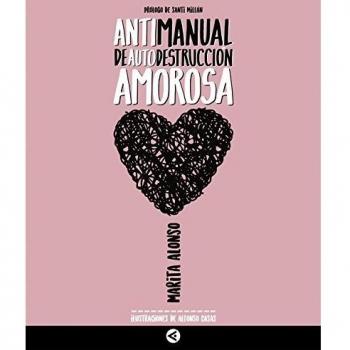 ANTIMANUAL DE AUTODESTRUCCIÓN AMOROSA