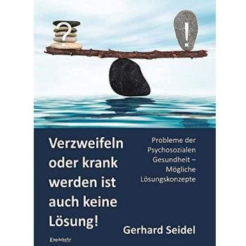 Verzweifeln oder krank werden ist auch keine Lösung!: Probleme der Psychosozialen Gesundheit