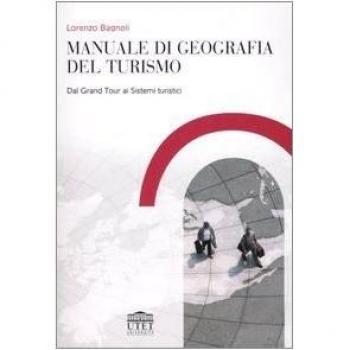 Manuale di geografia del turismo. Dal Grand Tour ai sistemi turistici