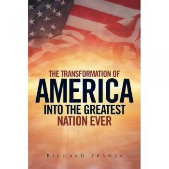 Transforming America Into The Greatest Nation Ever Upon Earth