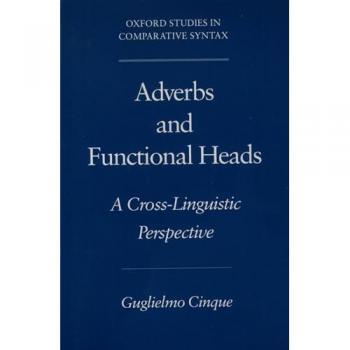 Adverbs and Functional Heads: A Cross-Linguistic Perspective (Oxford Studies in Comparative Syntax)