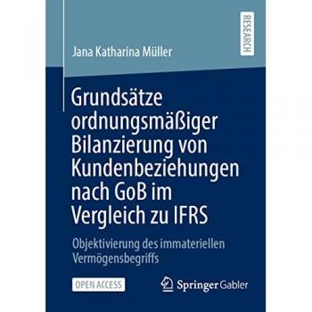 Grundsätze ordnungsmäßiger Bilanzierung von Kundenbeziehungen nach GoB im Vergleich zu IFRS: Objektivierung des immateriellen Vermögensbegriffs