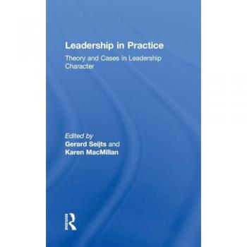 Leadership in Practice: Theory and Cases in Leadership Character