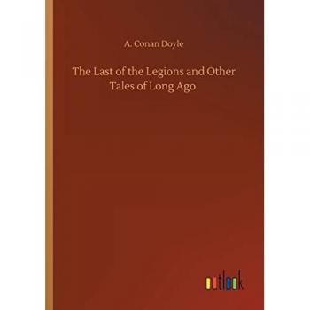 The Last of the Legions and Other Tales of Long Ago