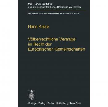 Völkerrechtliche Verträge im Recht der Europäischen Gemeinschaften: Abschlußkompetenzen · Bindungswirkung Kollisionen (Beiträge zum ausländischen öffentlichen Recht und Völkerrecht, 70, Band 70)