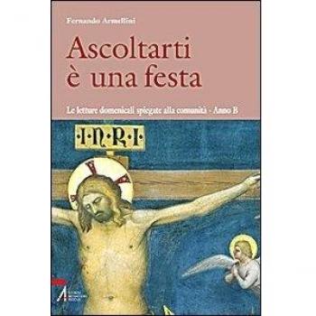Ascoltarti è una festa. Le letture domenicali spiegate alla comunità. anno B