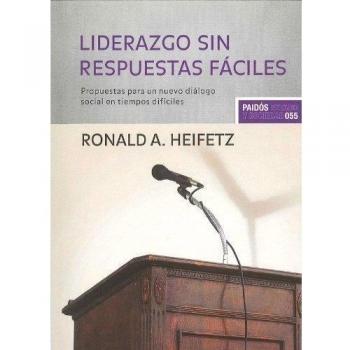 Liderazgo sin respuestas fáciles: Propuestas para un nuevo diálogo social en tiempos difíciles (Tapa blanda con solapas).