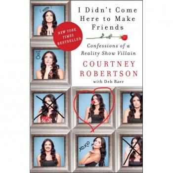 I Didn'T Come Here To Make Friends: Confessions Of A Reality Show Villain (Paperback)