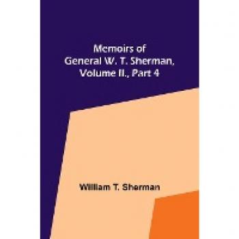 Memoirs of General W. T. Sherman Volume II. Part 4
