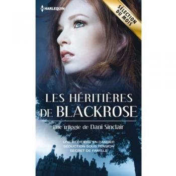 Les héritières de Blackrose : Une héritière en danger ; Séduction sous tension ; Secret de famille