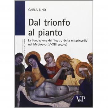 Dal trionfo al pianto. La fondazione del «Teatro della Misericordia» nel Medioevo