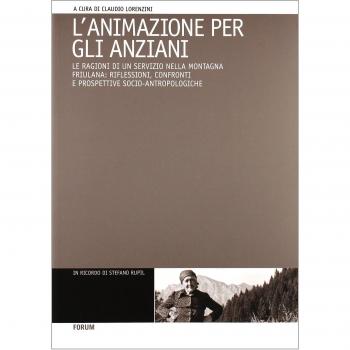 L'animazione per gli anziani. Le ragioni di un servizio nella montagna friulana: riflessioni, confronti e prospettive socio-antropologiche
