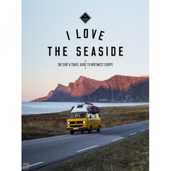 I Love the Seaside Northwest Europe : The Surf and Travel guide