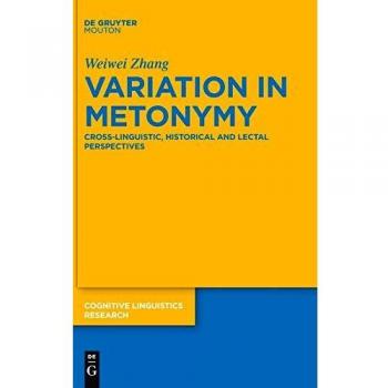 Variation in Metonymy: Cross-linguistic, Historical and Lectal Perspectives (Cognitive Linguistics Research [CLR], 59)