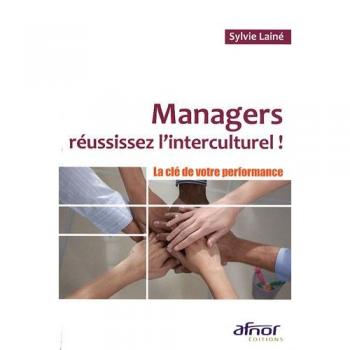 MANAGERS, REUSSISSEZ L'INTERCULTUREL ! LA CLE DE VOTRE PERFORMANCE: LA CLE DE VOTRE PERFORMANCE
