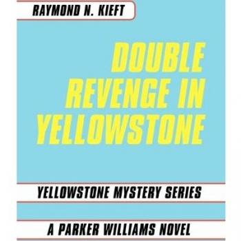 Double Revenge in Yellowstone: Yellowstone Mystery Series a Parker Williams Novel
