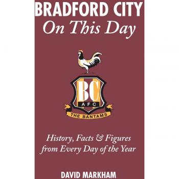 Bradford City on This Day: History, Facts and Figures from Every Day of the Year