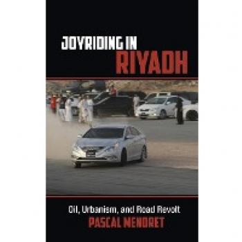 Joyriding in Riyadh: Oil, Urbanism, and Road Revolt