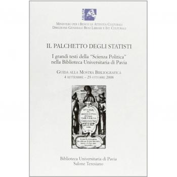 Il palchetto degli statisti. I grandi testi della scienza politica nella biblioteca universitaria di Pavia